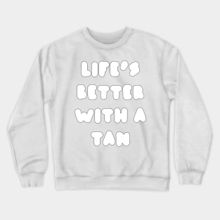 life's better with a tan - white Crewneck Sweatshirt